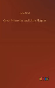 Title: Great Mysteries and Little Plagues, Author: John Neal