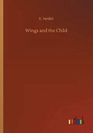 Title: Wings and the Child, Author: E Nesbit