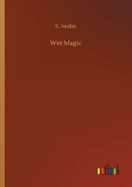 Title: Wet Magic, Author: E Nesbit