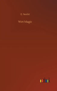 Title: Wet Magic, Author: E. Nesbit