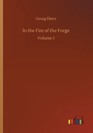 Title: In the Fire of the Forge, Author: Georg Ebers