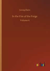 Title: In the Fire of the Forge, Author: Georg Ebers