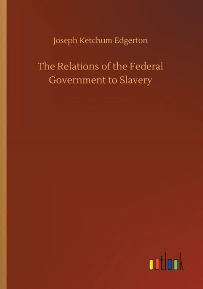 the Relations of Federal Government to Slavery