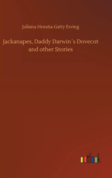 Jackanapes, Daddy Darwin´s Dovecot and other Stories