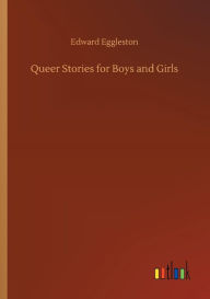 Title: Queer Stories for Boys and Girls, Author: Edward Eggleston