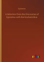 A Selection from the Discourses of Epictetus with the Encheiridion