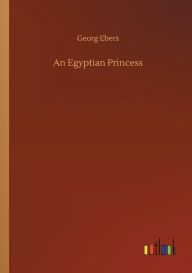 Title: An Egyptian Princess, Author: Georg Ebers