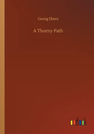 Title: A Thorny Path, Author: Georg Ebers