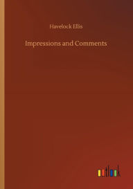 Title: Impressions and Comments, Author: Havelock Ellis