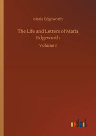 Title: The Life and Letters of Maria Edgeworth, Author: Maria Edgeworth