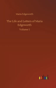 Title: The Life and Letters of Maria Edgeworth, Author: Maria Edgeworth