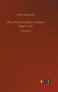 Title: The Life and Letters of Maria Edgeworth, Author: Maria Edgeworth