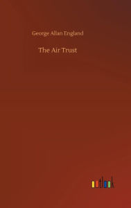 Title: The Air Trust, Author: George Allan England