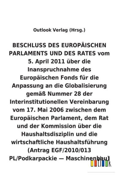 BESCHLUSS vom 5. April 2011 über die Inanspruchnahme des Europäischen Fonds für die Anpassung an die Globalisierung gemäß Nummer 28 der Interinstitutionellen Vereinbarung vom 17. Mai 2006 über die Haushaltsdisziplin und die wirtschaftliche Haushaltsführun