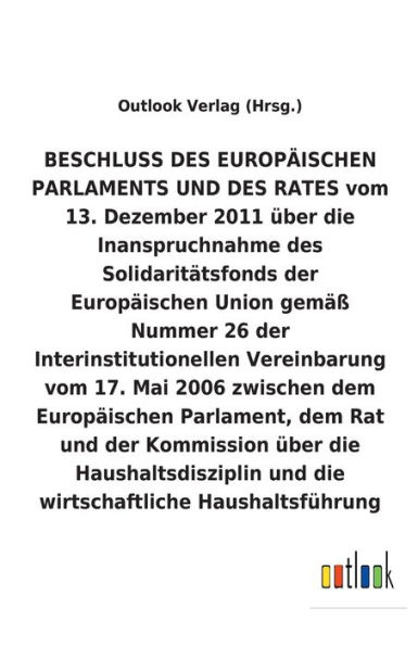 BESCHLUSS vom 13. Dezember 2011 über die Inanspruchnahme des Solidaritätsfonds der Europäischen Union gemäß Nummer 26 der Interinstitutionellen Vereinbarung vom 17. Mai 2006 über die Haushaltsdisziplin und die wirtschaftliche Haushaltsführung