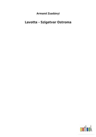 Title: Lavotta - Szigetvar Ostroma, Author: Armand Zsadïnyi