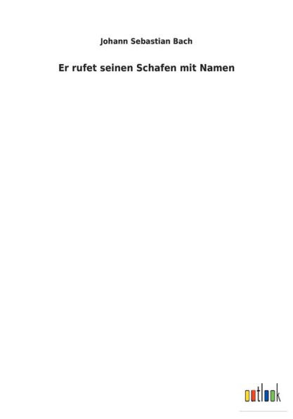 Er rufet seinen Schafen mit Namen