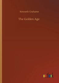 Title: The Golden Age, Author: Kenneth Grahame