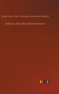 Title: Edison, His Life and Inventions, Author: Thomas Commerford Dyer