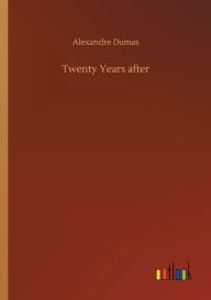 Title: Twenty Years after, Author: Alexandre Dumas