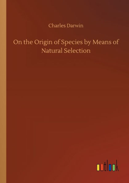 On the Origin of Species by Means Natural Selection