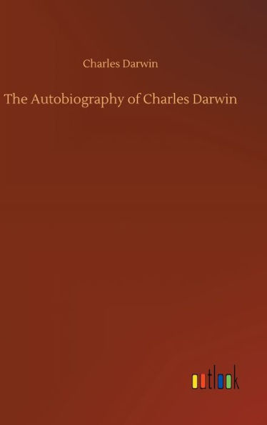 The Autobiography of Charles Darwin