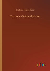 Title: Two Years Before the Mast, Author: Richard Henry Dana