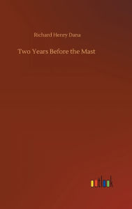 Title: Two Years Before the Mast, Author: Richard Henry Dana