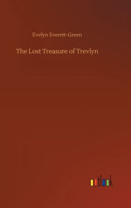 Title: The Lost Treasure of Trevlyn, Author: Evelyn Everett-Green