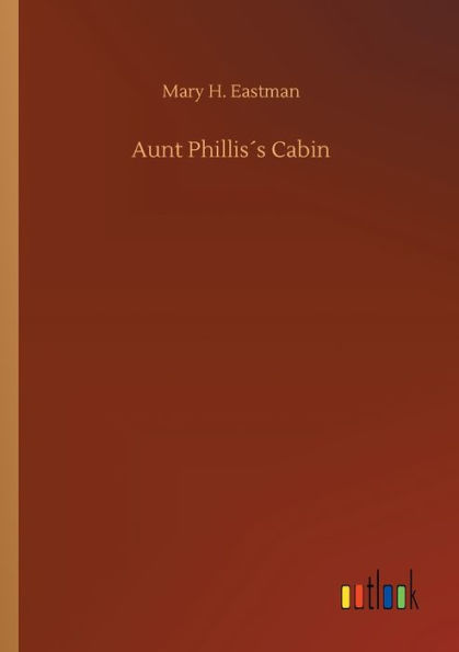 Aunt Phillisï¿½s Cabin