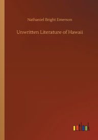 Title: Unwritten Literature of Hawaii, Author: Nathaniel Bright Emerson