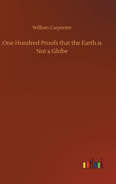 One Hundred Proofs that the Earth is Not a Globe