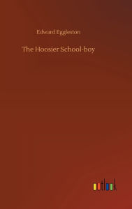 Title: The Hoosier School-boy, Author: Edward Eggleston