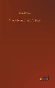 Title: The Adventures of a Bear, Author: Alfred Elwes