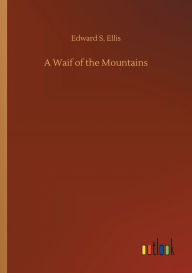 Title: A Waif of the Mountains, Author: Edward S Ellis