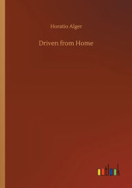 Title: Driven from Home, Author: Horatio Alger