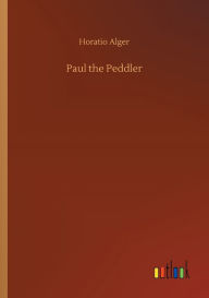 Title: Paul the Peddler, Author: Horatio Alger