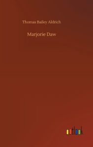 Title: Marjorie Daw, Author: Thomas Bailey Aldrich