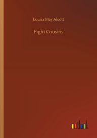 Title: Eight Cousins, Author: Louisa May Alcott