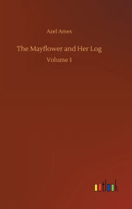 Title: The Mayflower and Her Log, Author: Azel Ames