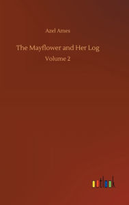 Title: The Mayflower and Her Log, Author: Azel Ames