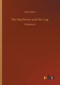 Title: The Mayflower and Her Log, Author: Azel Ames