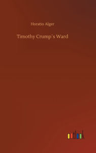 Title: Timothy Crump´s Ward, Author: Horatio Alger