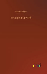 Title: Struggling Upward, Author: Horatio Alger