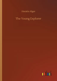 Title: The Young Explorer, Author: Horatio Alger