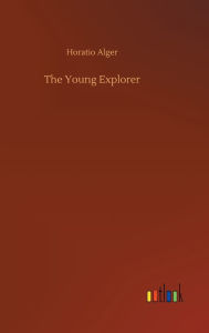Title: The Young Explorer, Author: Horatio Alger