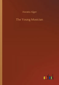 Title: The Young Musician, Author: Horatio Alger