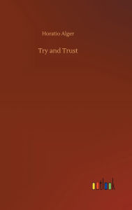 Title: Try and Trust, Author: Horatio Alger