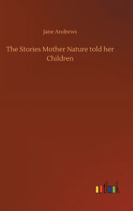 Title: The Stories Mother Nature told her Children, Author: Jane Andrews