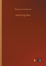 Title: Marching Men, Author: Sherwood Anderson